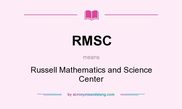 What does RMSC mean? It stands for Russell Mathematics and Science Center