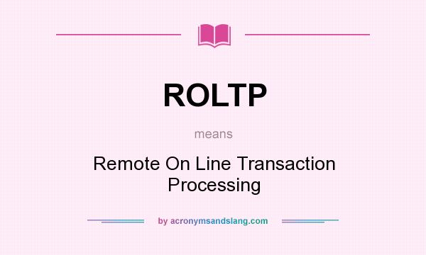 What does ROLTP mean? It stands for Remote On Line Transaction Processing