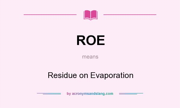 What does ROE mean? It stands for Residue on Evaporation