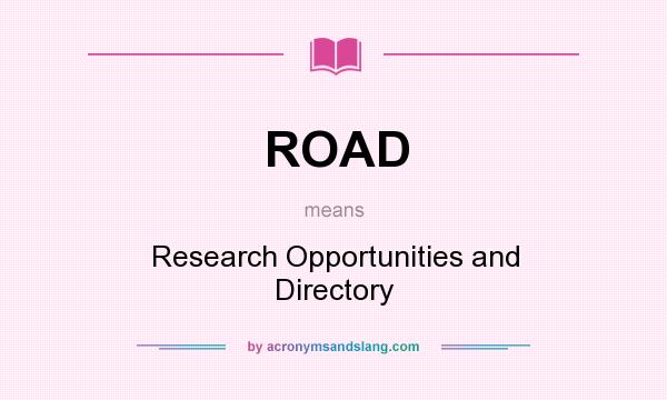 What does ROAD mean? It stands for Research Opportunities and Directory