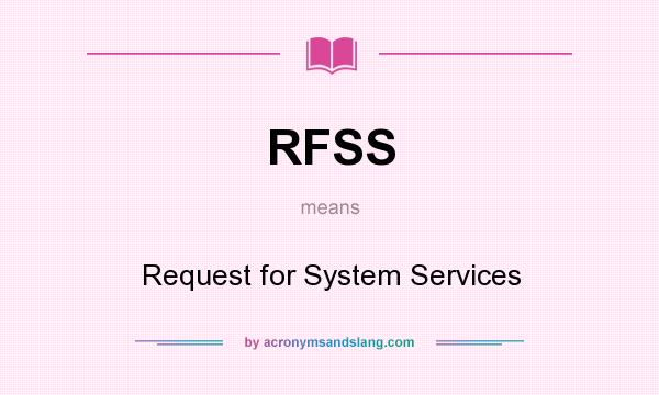 What does RFSS mean? It stands for Request for System Services
