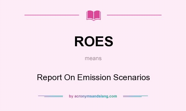 What does ROES mean? It stands for Report On Emission Scenarios