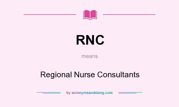 What does RNC mean? It stands for Regional Nurse Consultants