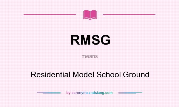 What does RMSG mean? It stands for Residential Model School Ground