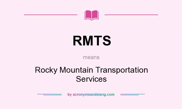 What does RMTS mean? It stands for Rocky Mountain Transportation Services