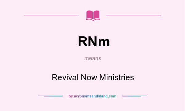 What does RNm mean? It stands for Revival Now Ministries