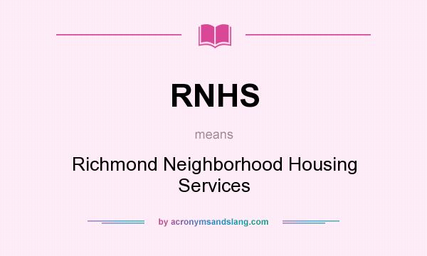 What does RNHS mean? It stands for Richmond Neighborhood Housing Services