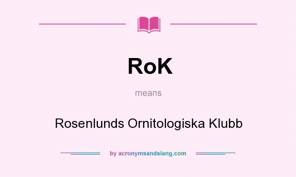 What does RoK mean? It stands for Rosenlunds Ornitologiska Klubb