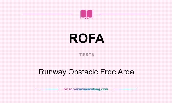 What does ROFA mean? It stands for Runway Obstacle Free Area