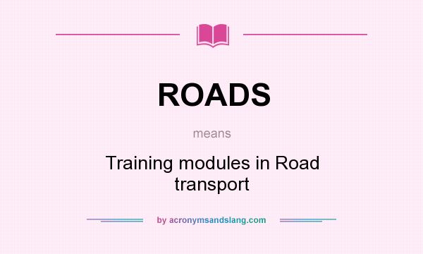 What does ROADS mean? It stands for Training modules in Road transport