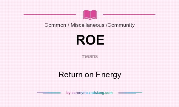 What does ROE mean? It stands for Return on Energy