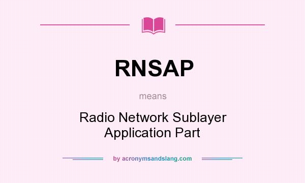 What does RNSAP mean? It stands for Radio Network Sublayer Application Part