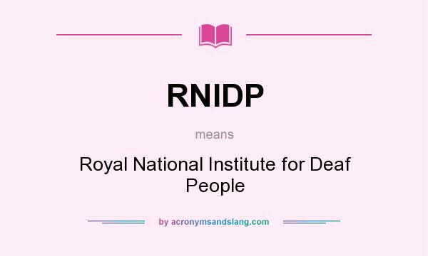 What does RNIDP mean? It stands for Royal National Institute for Deaf People