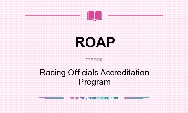 What does ROAP mean? It stands for Racing Officials Accreditation Program