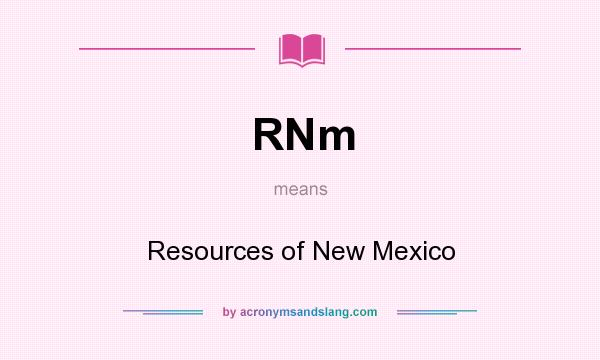 What does RNm mean? It stands for Resources of New Mexico