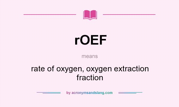 What does rOEF mean? It stands for rate of oxygen, oxygen extraction fraction