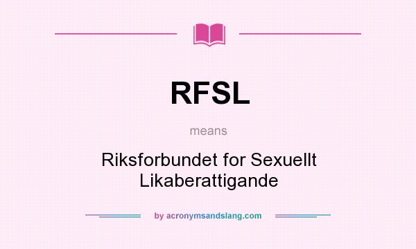 What does RFSL mean? It stands for Riksforbundet for Sexuellt Likaberattigande