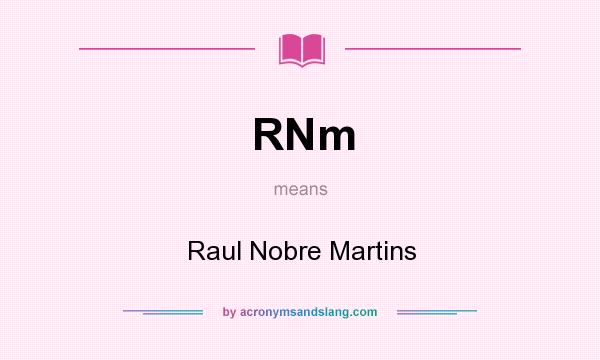 What does RNm mean? It stands for Raul Nobre Martins
