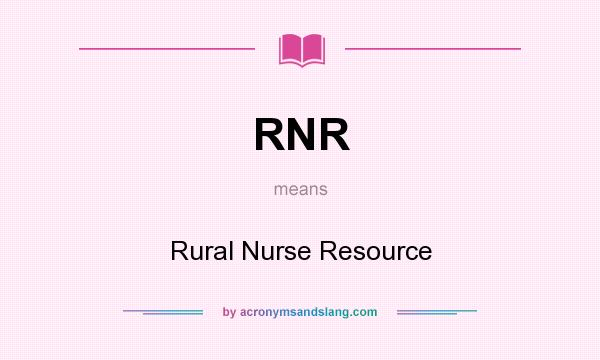 What does RNR mean? It stands for Rural Nurse Resource