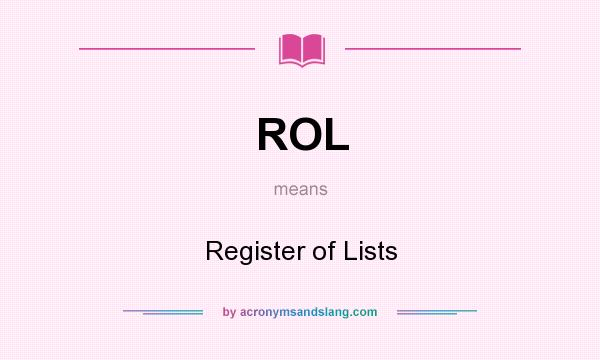 What does ROL mean? It stands for Register of Lists