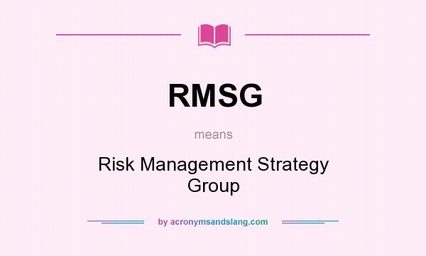 What does RMSG mean? It stands for Risk Management Strategy Group