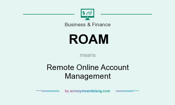 What does ROAM mean? It stands for Remote Online Account Management