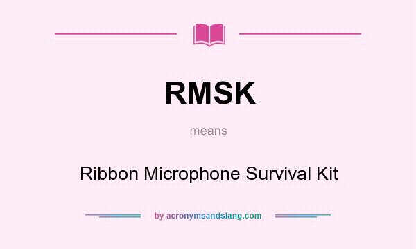 What does RMSK mean? It stands for Ribbon Microphone Survival Kit