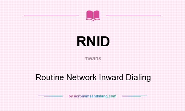 What does RNID mean? It stands for Routine Network Inward Dialing
