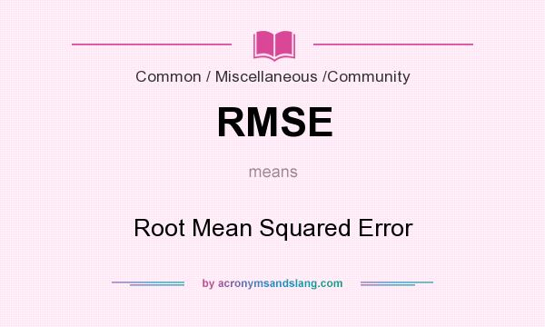 What does RMSE mean? It stands for Root Mean Squared Error