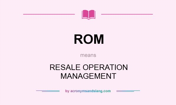 What does ROM mean? It stands for RESALE OPERATION MANAGEMENT