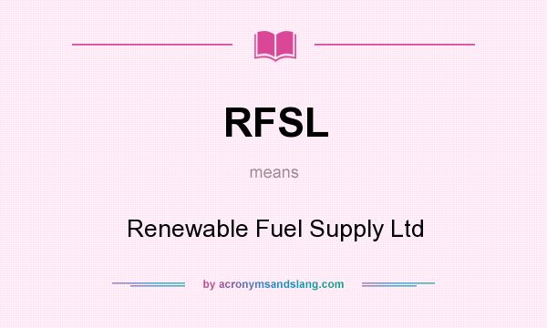 What does RFSL mean? It stands for Renewable Fuel Supply Ltd