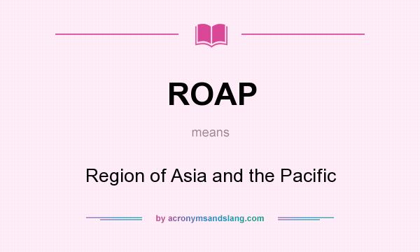 What does ROAP mean? It stands for Region of Asia and the Pacific