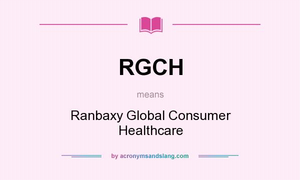What does RGCH mean? It stands for Ranbaxy Global Consumer Healthcare