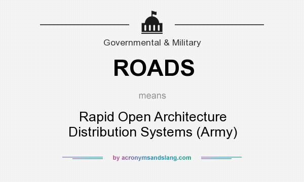 What does ROADS mean? It stands for Rapid Open Architecture Distribution Systems (Army)
