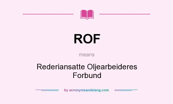 What does ROF mean? It stands for Rederiansatte Oljearbeideres Forbund