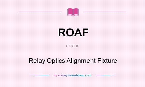 What does ROAF mean? It stands for Relay Optics Alignment Fixture
