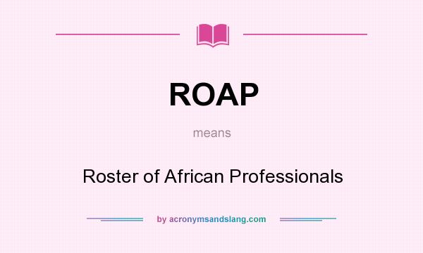 What does ROAP mean? It stands for Roster of African Professionals