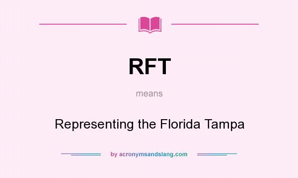 What does RFT mean? It stands for Representing the Florida Tampa