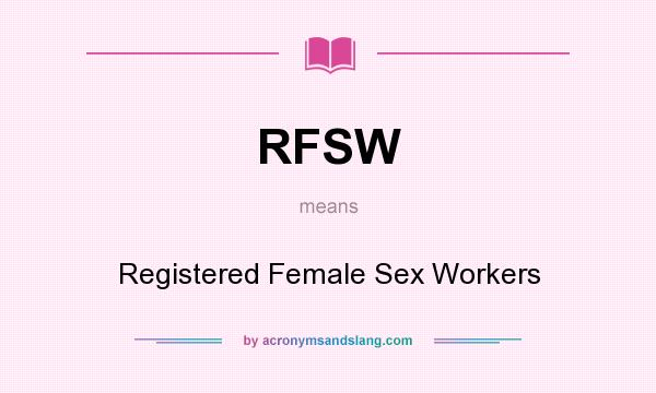What does RFSW mean? It stands for Registered Female Sex Workers