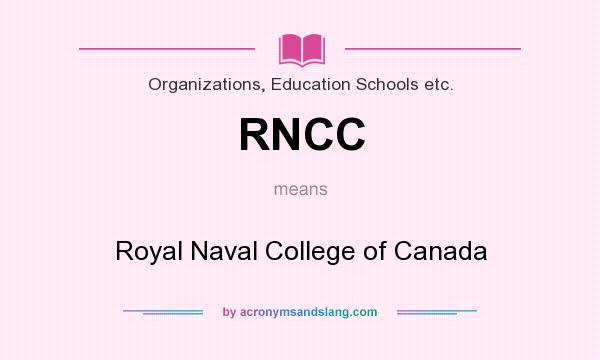 What does RNCC mean? It stands for Royal Naval College of Canada