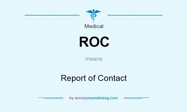 What does ROC mean? It stands for Report of Contact