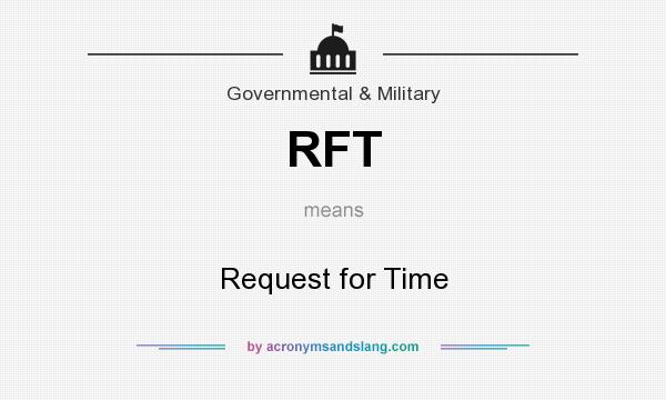 What does RFT mean? It stands for Request for Time