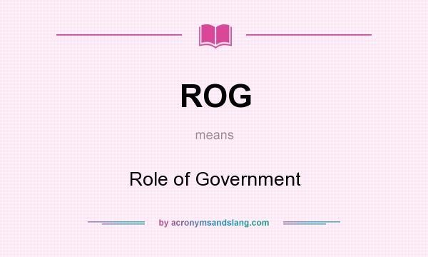 What does ROG mean? It stands for Role of Government