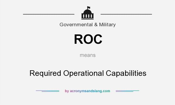 What does ROC mean? It stands for Required Operational Capabilities