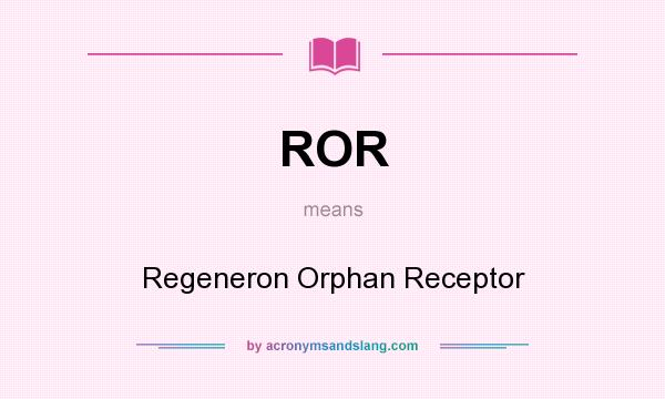 What does ROR mean? It stands for Regeneron Orphan Receptor