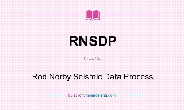 What does RNSDP mean? It stands for Rod Norby Seismic Data Process