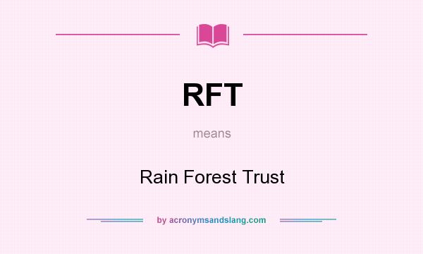 What does RFT mean? It stands for Rain Forest Trust
