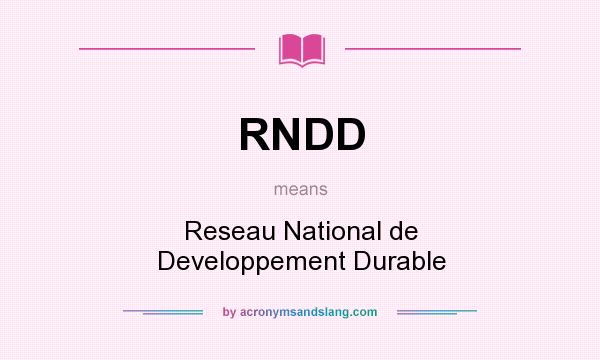 What does RNDD mean? It stands for Reseau National de Developpement Durable