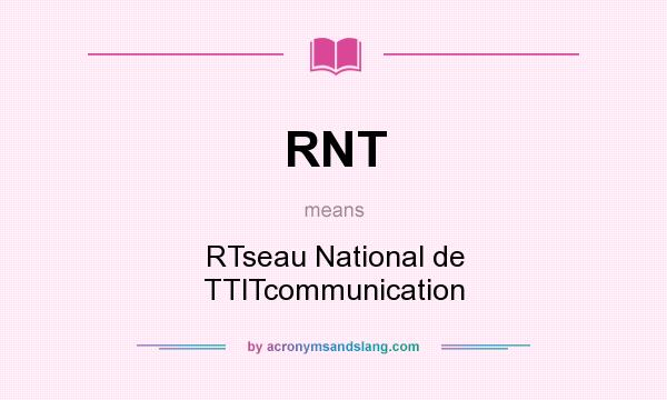 What does RNT mean? It stands for RTseau National de TTlTcommunication