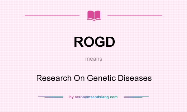 What does ROGD mean? It stands for Research On Genetic Diseases